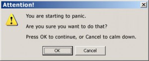 A parody of a Windows 98 warning message. Replacing computer program issues with panic. Text reads: Attention! You are starting to panic. Are you sure you want to do that? Press OK to continue, or Cancel to calm down. OK Cancel
